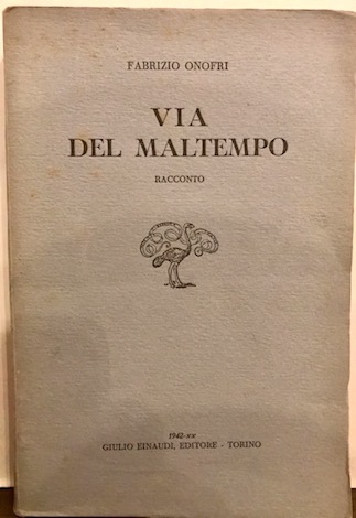 Onofri Fabrizio Via del maltempo. Racconto 1942 Torino